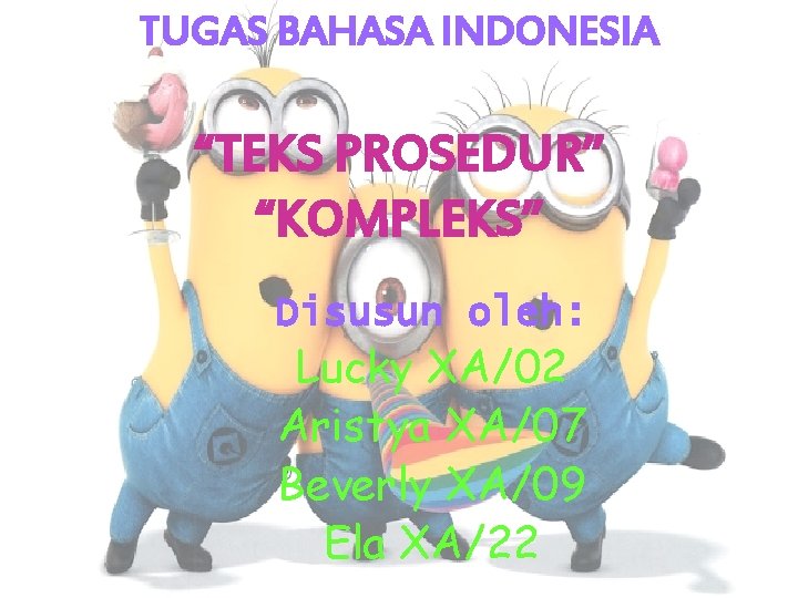 TUGAS BAHASA INDONESIA “TEKS PROSEDUR” “KOMPLEKS” Disusun oleh: Lucky XA/02 Aristya XA/07 Beverly XA/09