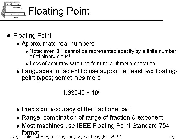 Floating Point u Floating Point l Approximate real numbers Note: even 0. 1 cannot