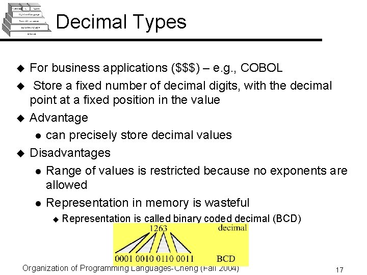 Decimal Types u u For business applications ($$$) – e. g. , COBOL Store