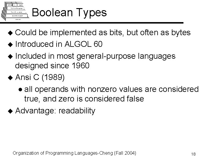 Boolean Types u Could be implemented as bits, but often as bytes u Introduced