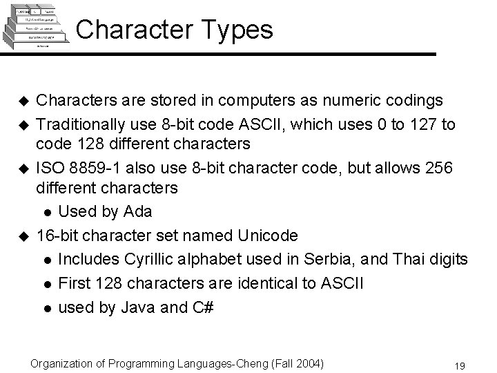 Character Types u u Characters are stored in computers as numeric codings Traditionally use