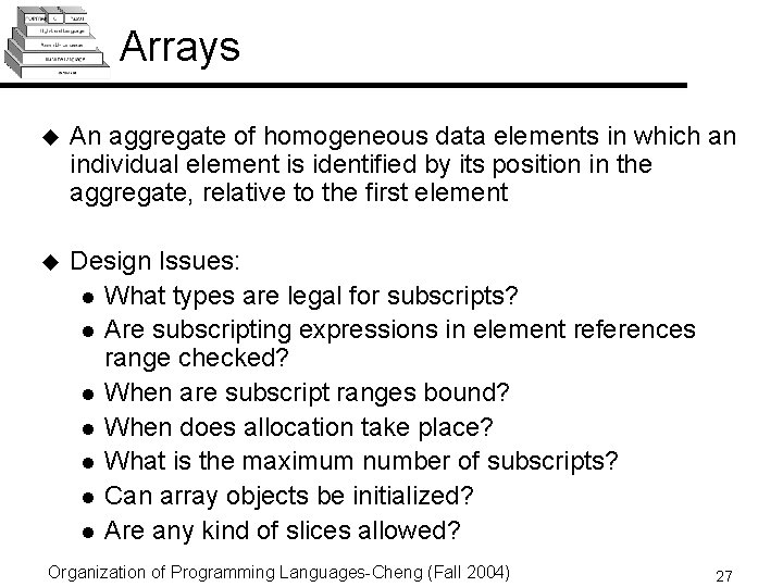 Arrays u An aggregate of homogeneous data elements in which an individual element is