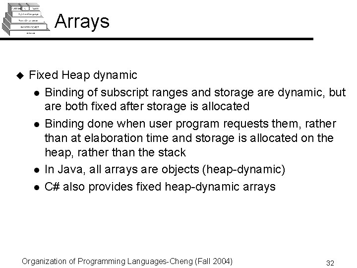 Arrays u Fixed Heap dynamic l Binding of subscript ranges and storage are dynamic,