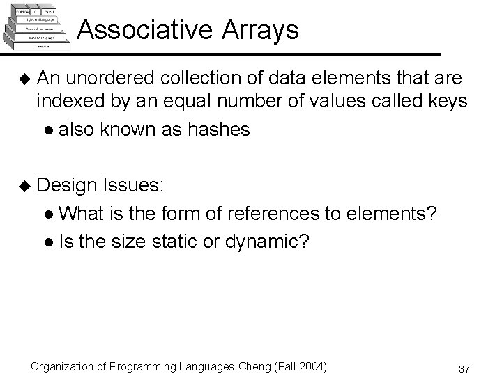Associative Arrays u An unordered collection of data elements that are indexed by an