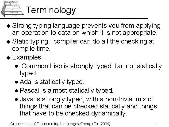 Terminology u Strong typing: language prevents you from applying an operation to data on