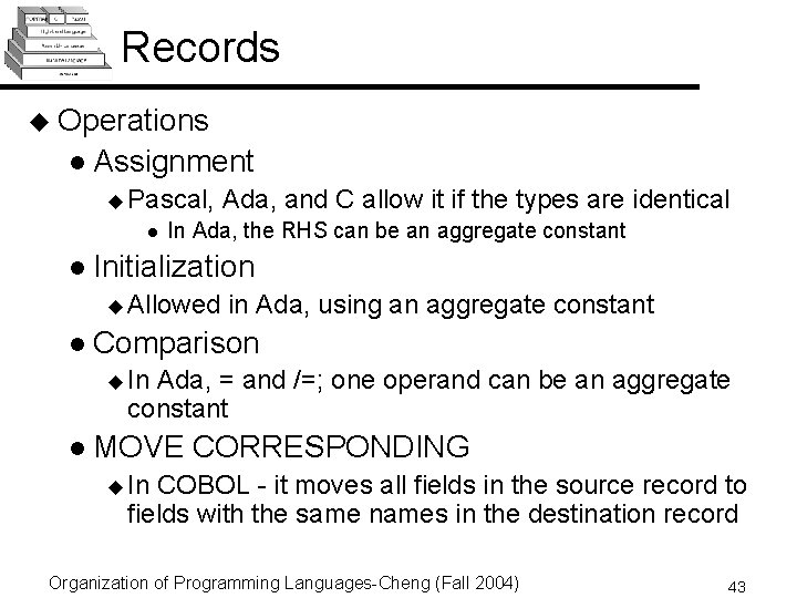 Records u Operations l Assignment u Pascal, l Ada, and C allow it if