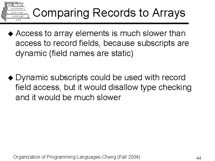 Comparing Records to Arrays u Access to array elements is much slower than access