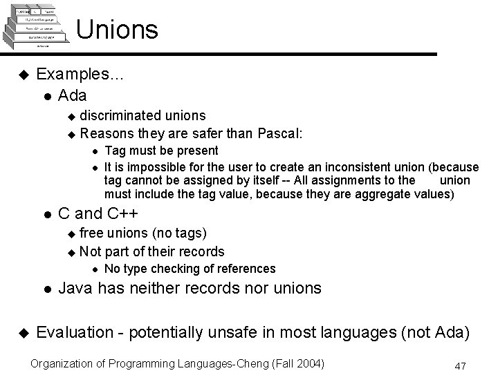 Unions u Examples… l Ada discriminated unions u Reasons they are safer than Pascal: