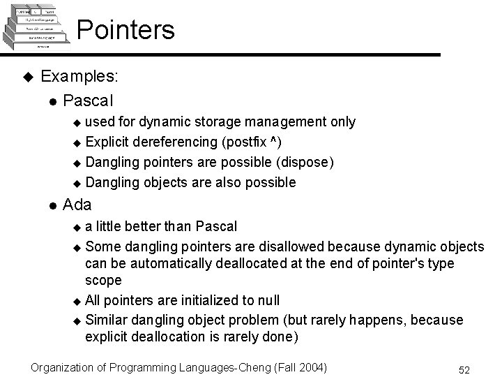 Pointers u Examples: l Pascal used for dynamic storage management only u Explicit dereferencing