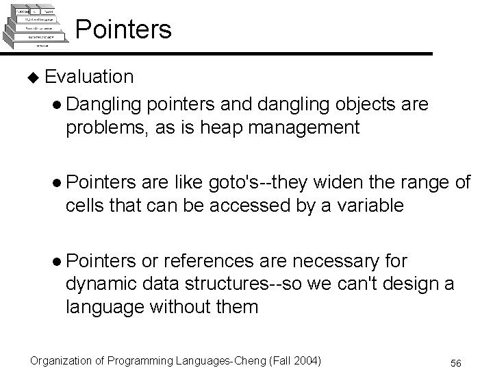 Pointers u Evaluation l Dangling pointers and dangling objects are problems, as is heap