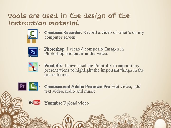 Tools are used in the design of the instruction material • Camtasia Recorder: Record