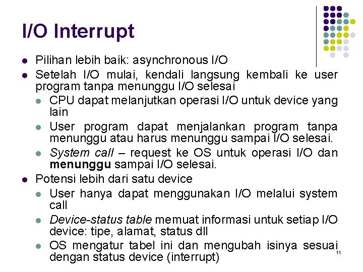 I/O Interrupt l l l Pilihan lebih baik: asynchronous I/O Setelah I/O mulai, kendali