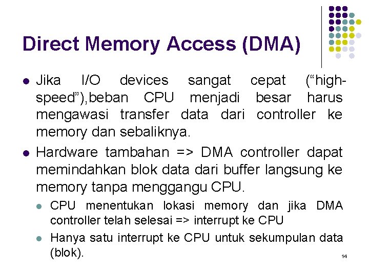 Direct Memory Access (DMA) l l Jika I/O devices sangat cepat (“highspeed”), beban CPU