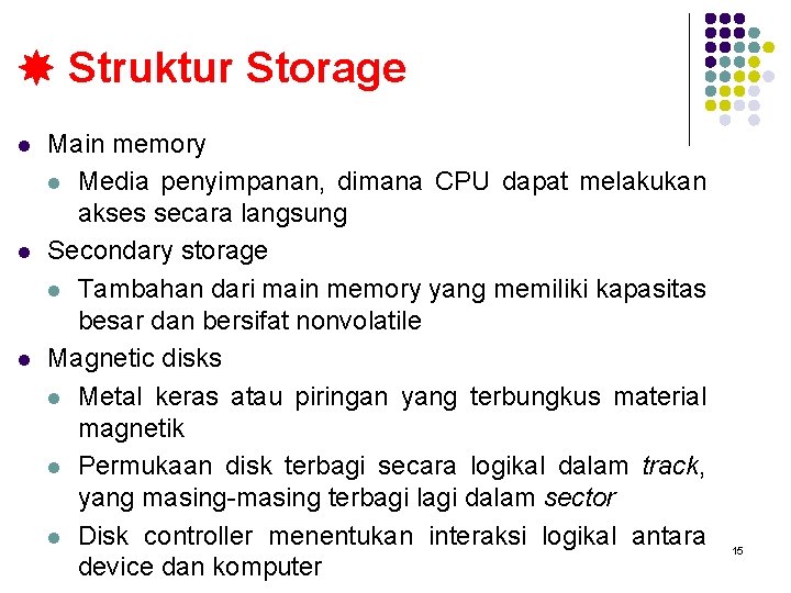  Struktur Storage l l l Main memory l Media penyimpanan, dimana CPU dapat