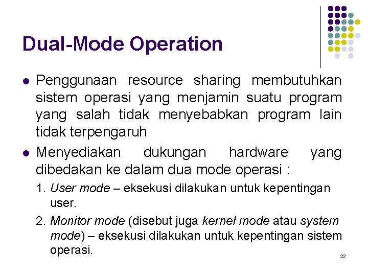 Dual-Mode Operation l l Penggunaan resource sharing membutuhkan sistem operasi yang menjamin suatu program
