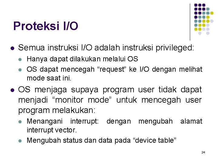 Proteksi I/O l Semua instruksi I/O adalah instruksi privileged: l l l Hanya dapat