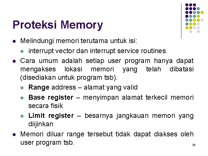 Proteksi Memory l l l Melindungi memori terutama untuk isi: l interrupt vector dan