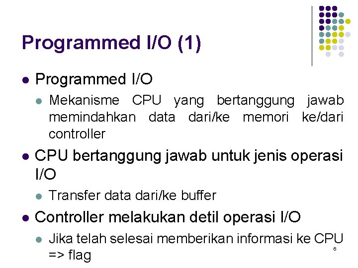 Programmed I/O (1) l Programmed I/O l l CPU bertanggung jawab untuk jenis operasi