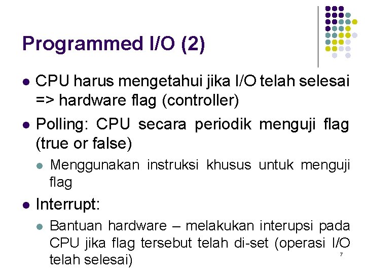 Programmed I/O (2) l l CPU harus mengetahui jika I/O telah selesai => hardware
