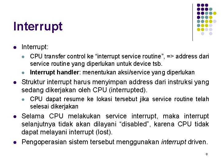 Interrupt l Interrupt: l l l Struktur interrupt harus menyimpan address dari instruksi yang