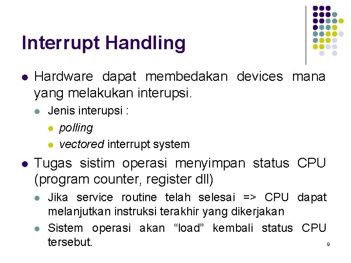 Interrupt Handling l Hardware dapat membedakan devices mana yang melakukan interupsi. l l Jenis