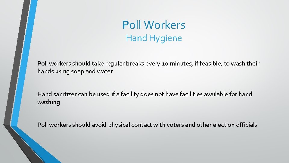 Poll Workers Hand Hygiene Poll workers should take regular breaks every 10 minutes, if
