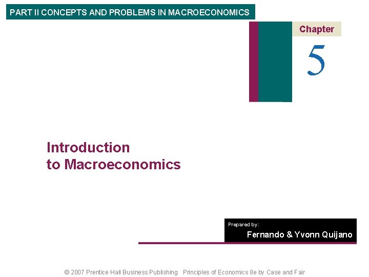 PART II CONCEPTS AND PROBLEMS IN MACROECONOMICS Chapter 5 Introduction to Macroeconomics Prepared by: