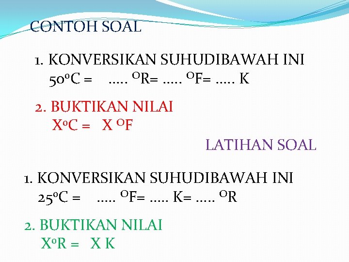 CONTOH SOAL 1. KONVERSIKAN SUHUDIBAWAH INI 500 C =. . . OR=. . .