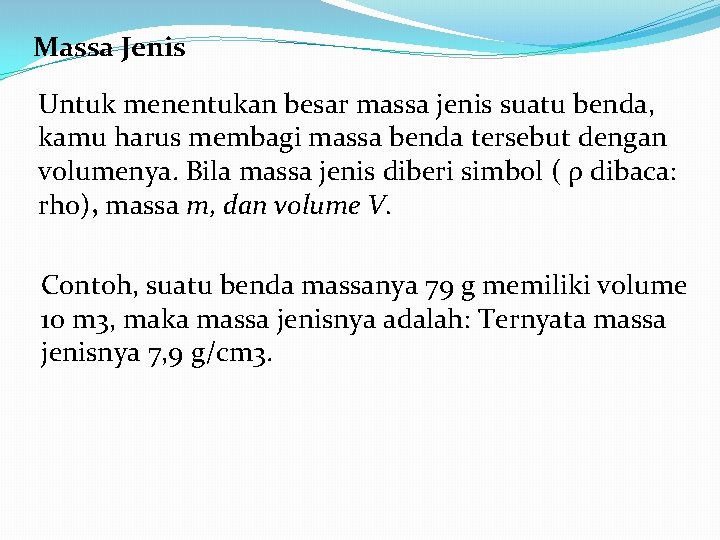 Massa Jenis Untuk menentukan besar massa jenis suatu benda, kamu harus membagi massa benda
