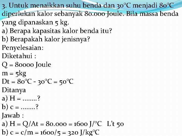 3. Untuk menaikkan suhu benda dan 30°C menjadi 80°C diperlukan kalor sebanyak 80. 000