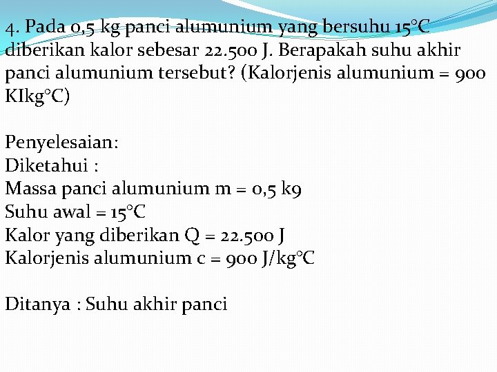 4. Pada 0, 5 kg panci alumunium yang bersuhu 15°C diberikan kalor sebesar 22.
