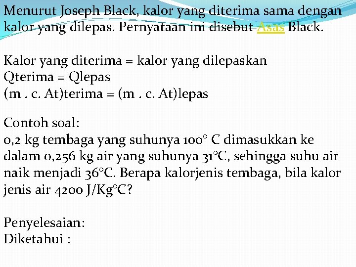 Menurut Joseph Black, kalor yang diterima sama dengan kalor yang dilepas. Pernyataan ini disebut