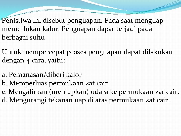 Penistiwa ini disebut penguapan. Pada saat menguap memerlukan kalor. Penguapan dapat terjadi pada berbagai