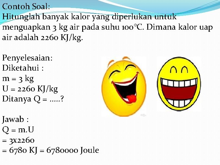 Contoh Soal: Hitunglah banyak kalor yang diperlukan untuk menguapkan 3 kg air pada suhu