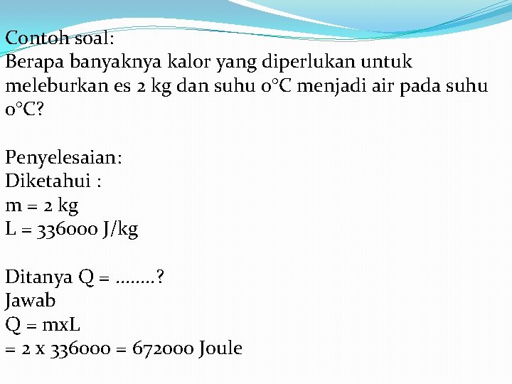 Contoh soal: Berapa banyaknya kalor yang diperlukan untuk meleburkan es 2 kg dan suhu