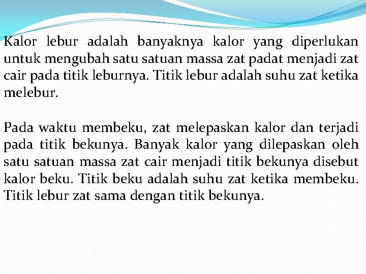 Kalor lebur adalah banyaknya kalor yang diperlukan untuk mengubah satuan massa zat padat menjadi