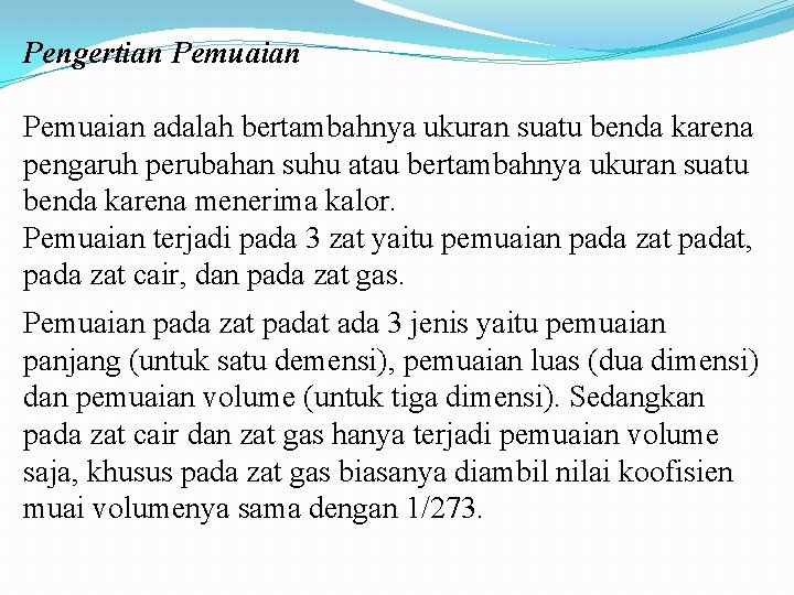 Pengertian Pemuaian adalah bertambahnya ukuran suatu benda karena pengaruh perubahan suhu atau bertambahnya ukuran