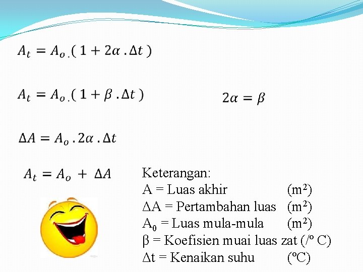 Keterangan: A = Luas akhir (m 2) ΔA = Pertambahan luas (m 2) A