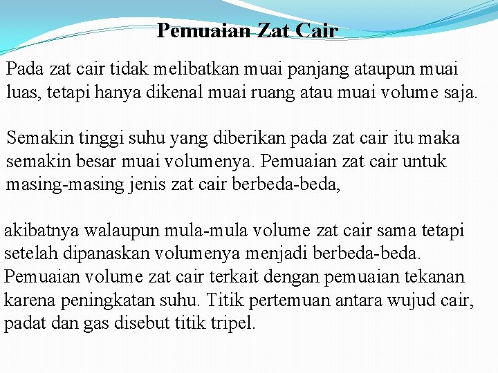 Pemuaian Zat Cair Pada zat cair tidak melibatkan muai panjang ataupun muai luas, tetapi