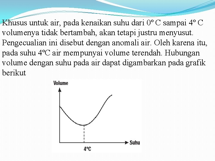 Khusus untuk air, pada kenaikan suhu dari 0º C sampai 4º C volumenya tidak