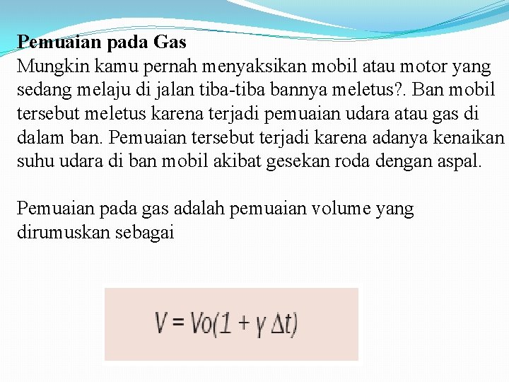 Pemuaian pada Gas Mungkin kamu pernah menyaksikan mobil atau motor yang sedang melaju di