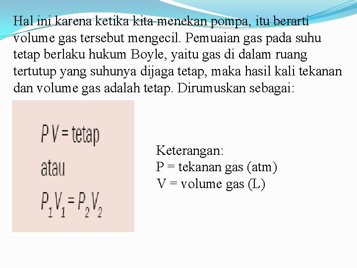 Hal ini karena ketika kita menekan pompa, itu berarti volume gas tersebut mengecil. Pemuaian