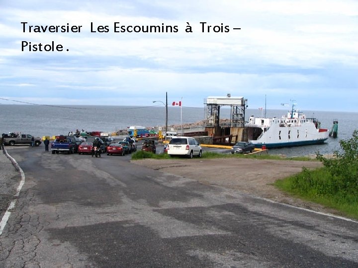 Traversier Les Escoumins à Trois – Pistole. 