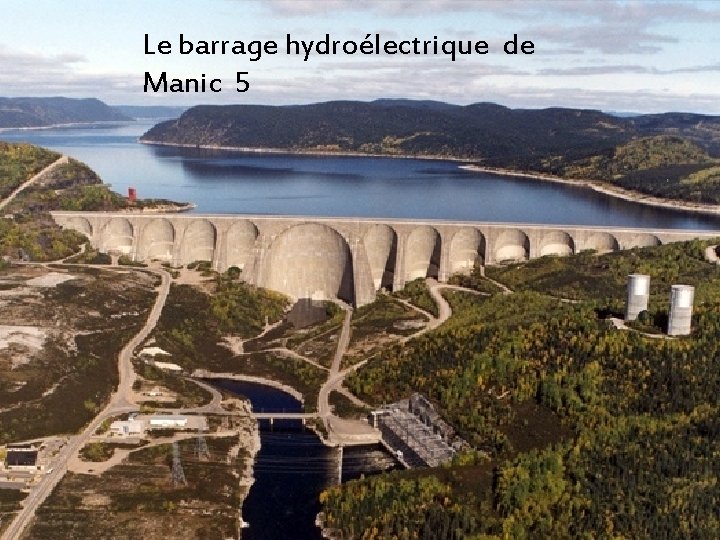 Le barrage hydroélectrique de Manic 5 