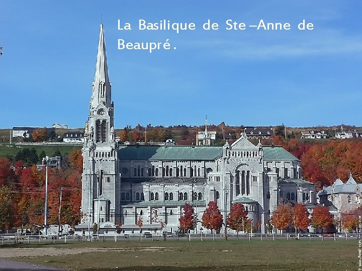 La Basilique de Ste –Anne de Beaupré. 