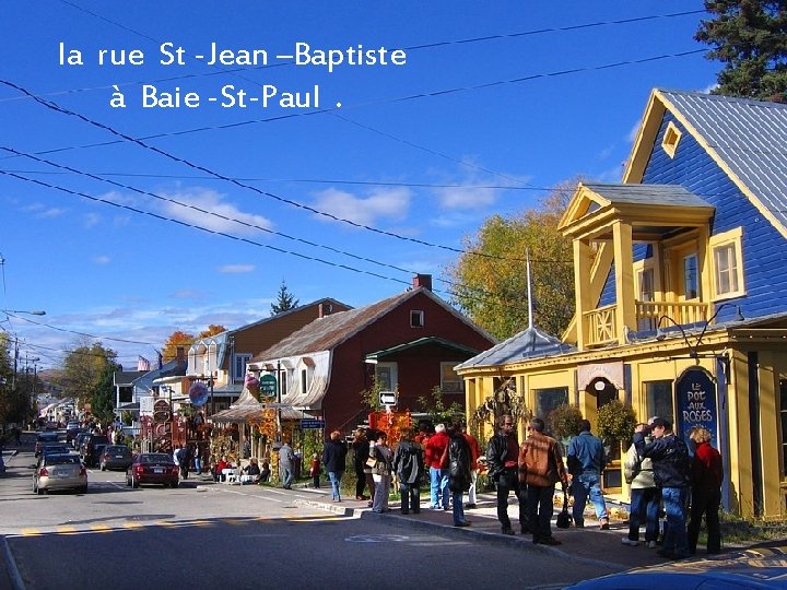 la rue St -Jean –Baptiste à Baie -St-Paul. 