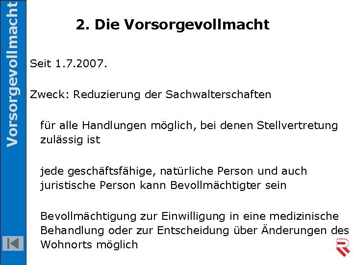 Vorsorgevollmacht 2. Die Vorsorgevollmacht Seit 1. 7. 2007. Zweck: Reduzierung der Sachwalterschaften für alle