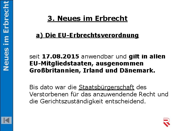 Neues im Erbrecht 3. Neues im Erbrecht a) Die EU-Erbrechtsverordnung seit 17. 08. 2015