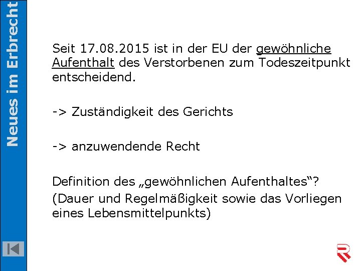 Neues im Erbrecht Seit 17. 08. 2015 ist in der EU der gewöhnliche Aufenthalt