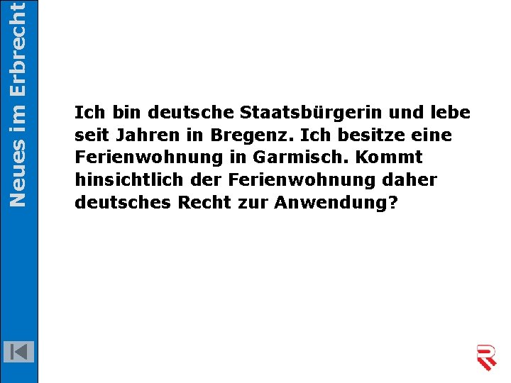 Neues im Erbrecht Ich bin deutsche Staatsbürgerin und lebe seit Jahren in Bregenz. Ich